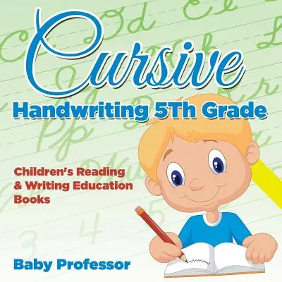 Cursive Handwriting 5th Grade: Lese- und Schreiblernbücher für Kinder - Cursive Handwriting 5th Grade: Children's Reading & Writing Education Books