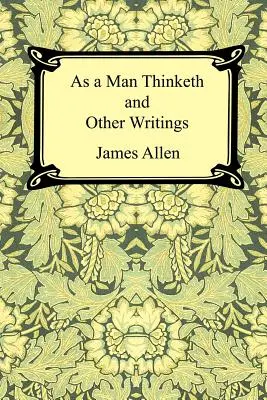 Wie ein Mann denkt und andere Schriften - As a Man Thinketh and Other Writings