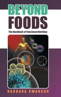 Jenseits von Lebensmitteln: Das Handbuch der funktionellen Ernährung - Beyond Foods: The Handbook of Functional Nutrition