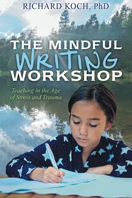 Die Schreibwerkstatt der Achtsamkeit: Lehren im Zeitalter von Stress und Trauma - The Mindful Writing Workshop: Teaching in the Age of Stress and Trauma