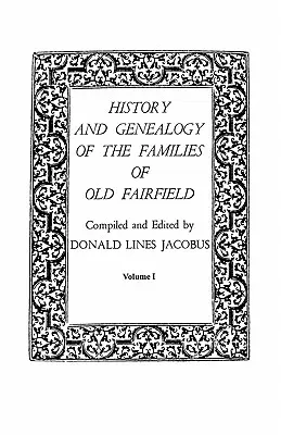 Geschichte und Genealogie der Familien von Old Fairfield. in drei Büchern. Band I - History and Genealogy of the Families of Old Fairfield. in Three Books. Volume I