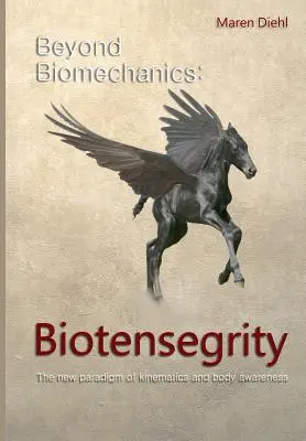 Jenseits der Biomechanik - Biotensegrity: Das neue Paradigma der Kinematik und des Körperbewusstseins - Beyond Biomechanics - Biotensegrity: The new paradigm of kinematics and body awareness