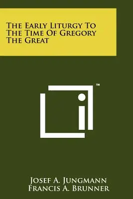 Die frühe Liturgie bis zur Zeit Gregors des Großen - The Early Liturgy To The Time Of Gregory The Great