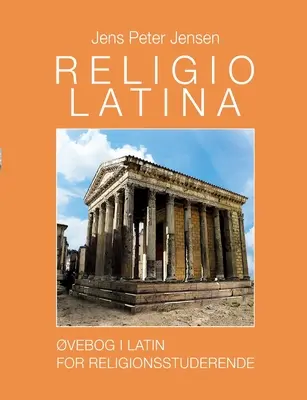 Religio Latina: Lehrbuch der lateinischen Sprache für Religionswissenschaftler - Religio Latina: vebog i latin for religionsstuderende