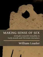 Den Sinn von Sex verstehen: Einstellungen zur Sexualität in der frühjüdischen und christlichen Literatur - Making Sense of Sex: Attitudes Towards Sexuality in Early Jewish and Christian Literature