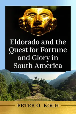 Eldorado und die Suche nach Reichtum und Ruhm in Südamerika - Eldorado and the Quest for Fortune and Glory in South America