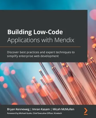 Low-Code-Anwendungen mit Mendix erstellen: Entdecken Sie Best Practices und Expertentechniken zur Vereinfachung der Webentwicklung für Unternehmen - Building Low-Code Applications with Mendix: Discover best practices and expert techniques to simplify enterprise web development