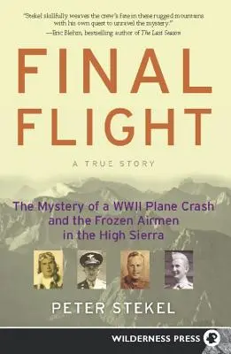 Der letzte Flug: Das Geheimnis eines abgestürzten Flugzeugs aus dem Zweiten Weltkrieg und die erfrorenen Flieger in der High Sierra - Final Flight: The Mystery of a WW II Plane Crash and the Frozen Airmen in the High Sierra