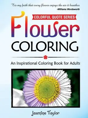 Blumen-Malbuch: Ein inspirierendes Malbuch für Erwachsene - Flower Coloring: An Inspirational Coloring Book for Adults