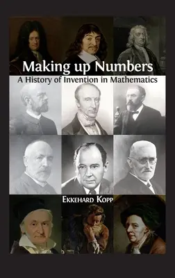 Zahlen erfinden: Eine Geschichte der Erfindung in der Mathematik - Making up Numbers: A History of Invention in Mathematics