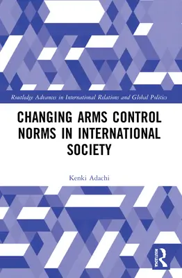 Veränderte Normen der Rüstungskontrolle in der internationalen Gesellschaft - Changing Arms Control Norms in International Society