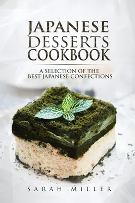 Japanische Desserts Kochbuch: Eine Auswahl der besten japanischen Süßspeisen - Japanese Desserts Cookbook: A Selection of the Best Japanese Confections