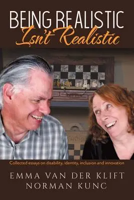 Realistisch sein ist nicht realistisch: Gesammelte Essays über Behinderung, Identität, Integration und Innovation - Being Realistic Isn't Realistic: Collected essays on disability, identity, inclusion and innovation