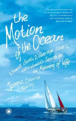 Die Bewegung des Ozeans: 1 kleines Boot, 2 durchschnittliche Liebhaber und die Suche einer Frau nach der Bedeutung der Ehefrau - The Motion of the Ocean: 1 Small Boat, 2 Average Lovers, and a Woman's Search for the Meaning of Wife
