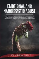 Emotionaler und narzisstischer Missbrauch: Der komplette Überlebensratgeber zum Verständnis von Narzissmus, um dem Narzissten in einer toxischen Beziehung für immer zu entkommen, ein - Emotional and Narcissistic Abuse: The Complete Survival Guide to Understanding Narcissism, Escaping the Narcissist in a Toxic Relationship Forever, an