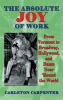 Die absolute Freude an der Arbeit: Von Vermont zum Broadway, nach Hollywood und fast um die ganze Welt (Gebundene Ausgabe) - The Absolute Joy of Work: From Vermont to Broadway, Hollywood, and Damn Near 'Round the World (hardback)