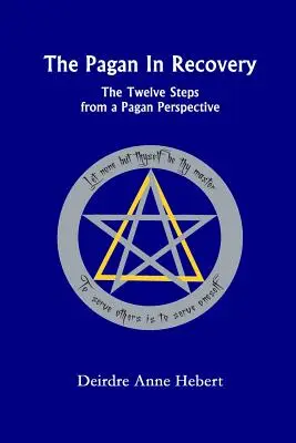 Der Heide in der Genesung: Die Zwölf Schritte aus heidnischer Sicht - The Pagan in Recovery: The Twelve Steps from a Pagan Perspective