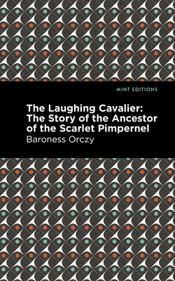 Der lachende Kavalier: Die Geschichte des Vorfahren von Scarlet Pimpernel - The Laughing Cavalier: The Story of the Ancestor of the Scarlet Pimpernel