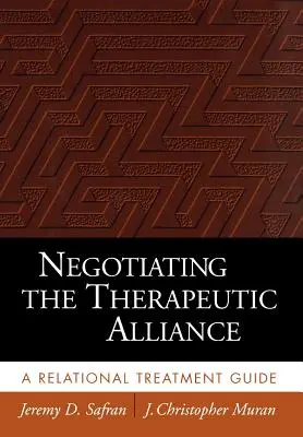 Die therapeutische Allianz verhandeln: Ein relationaler Behandlungsleitfaden - Negotiating the Therapeutic Alliance: A Relational Treatment Guide