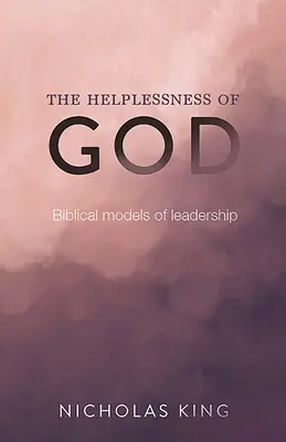 Die Hilflosigkeit Gottes: Biblische Modelle der Führung - The Helplessness of God: Biblical models of leadership