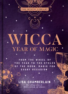 Wicca-Jahresmagie, 8: Vom Rad des Jahres bis zu den Mondzyklen, Magie für jede Gelegenheit - Wicca Year of Magic, 8: From the Wheel of the Year to the Cycles of the Moon, Magic for Every Occasion