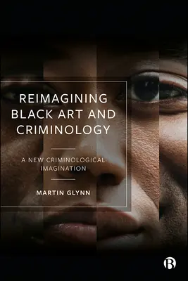 Schwarze Kunst und Kriminologie neu denken: Eine neue kriminologische Imagination - Reimagining Black Art and Criminology: A New Criminological Imagination