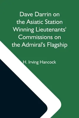 Dave Darrin auf der asiatischen Station - Leutnants auf dem Flaggschiff des Admirals gewinnen - Dave Darrin On The Asiatic Station Winning Lieutenants' Commissions On The Admiral'S Flagship