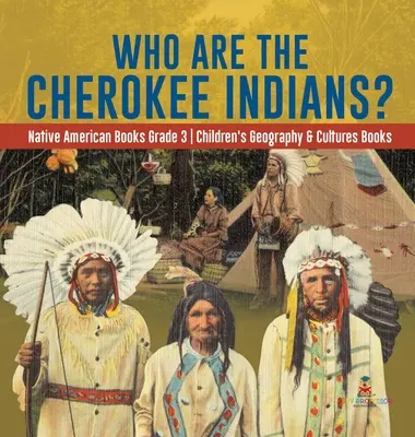 Wer sind die Cherokee-Indianer? - Bücher über die amerikanischen Ureinwohner in der 3. Klasse - Geografie- und Kulturbücher für Kinder - Who Are the Cherokee Indians? - Native American Books Grade 3 - Children's Geography & Cultures Books