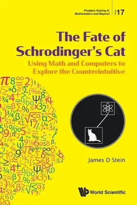 Das Schicksal von Schrödingers Katze: Mit Mathematik und Computern das Kontraintuitive erforschen - Fate of Schrodinger's Cat, The: Using Math and Computers to Explore the Counterintuitive