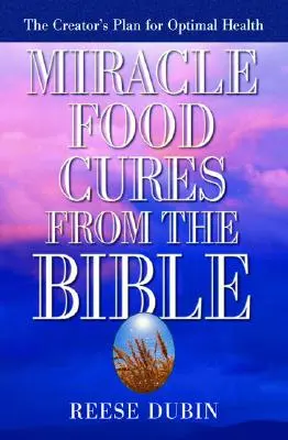 Lebensmittelwunderkuren aus der Bibel: Der Plan des Schöpfers für optimale Gesundheit - Miracle Food Cures from the Bible: The Creator's Plan for Optimal Health