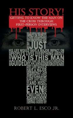 Seine Geschichte! Den Mann am Kreuz durch Interviews aus erster Hand kennenlernen - His Story!: Getting to Know the Man on the Cross Through First-Person Interviews