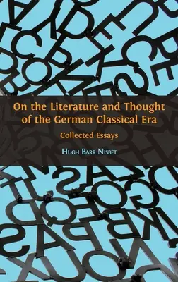 Zur Literatur und zum Denken der deutschen Klassik: Gesammelte Aufsätze - On the Literature and Thought of the German Classical Era: Collected Essays