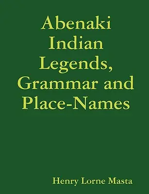 Abenaki-Indianer-Legenden, Grammatik und Ortsnamen - Abenaki Indian Legends, Grammar and Place Names