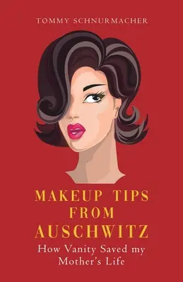 Schminktipps aus Auschwitz: Wie Eitelkeit das Leben meiner Mutter rettete - Makeup Tips from Auschwitz: How Vanity Saved my Mother's Life