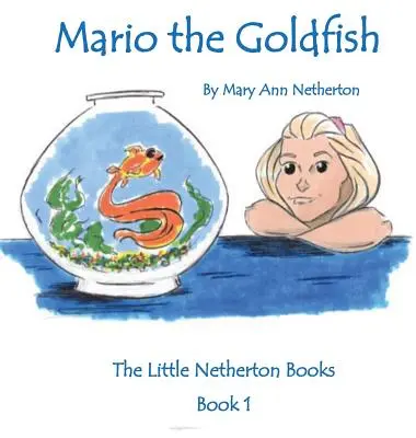 Die kleinen Netherton-Bücher: Mario der Goldfisch: Buch 1 - The Little Netherton Books: Mario the Goldfish: Book 1