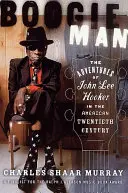 Boogie Man: Die Abenteuer von John Lee Hooker im amerikanischen zwanzigsten Jahrhundert - Boogie Man: The Adventures of John Lee Hooker in the American Twentieth Century