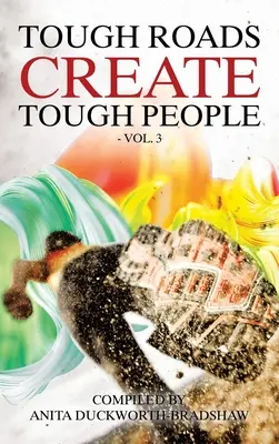 Harte Wege schaffen harte Menschen: Band 3 - Tough Roads Create Tough People: Vol 3