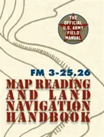 Army Field Manual FM 3-25.26 (Handbuch der U.S. Army zum Kartenlesen und zur Landnavigation) - Army Field Manual FM 3-25.26 (U.S. Army Map Reading and Land Navigation Handbook)