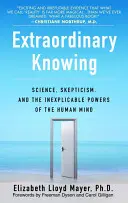 Außergewöhnliches Wissen: Wissenschaft, Skepsis und die unerklärlichen Mächte des menschlichen Geistes - Extraordinary Knowing: Science, Skepticism, and the Inexplicable Powers of the Human Mind