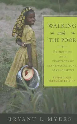 Mit den Armen gehen: Prinzipien und Praktiken der transformatorischen Entwicklung (überarbeitet und erweitert) - Walking with the Poor: Principles and Practices of Transformational Development (Revised, Expanded)