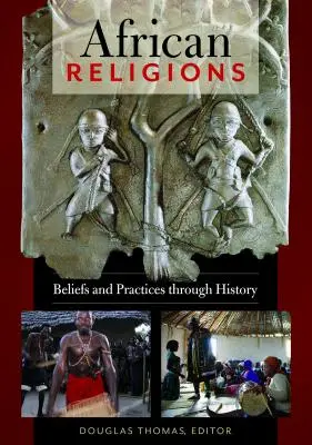 Afrikanische Religionen: Glaubensvorstellungen und Praktiken im Laufe der Geschichte - African Religions: Beliefs and Practices Through History