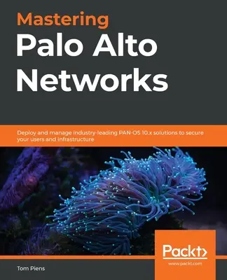 Beherrschen von Palo Alto Networks: Implementieren und verwalten Sie die branchenführenden PAN-OS 10.x-Lösungen, um Ihre Benutzer und Infrastruktur zu schützen - Mastering Palo Alto Networks: Deploy and manage industry-leading PAN-OS 10.x solutions to secure your users and infrastructure