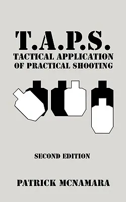 T.A.P.S. Tactical Application of Practical Shooting: Erkennen Sie die Lücke in Ihrem taktischen Training - T.A.P.S. Tactical Application of Practical Shooting: Recognize the void in your tactical training