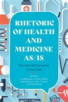 Rhetorik der Gesundheit und Medizin als solche: Theorien und Ansätze für die Praxis - Rhetoric of Health and Medicine As/Is: Theories and Approaches for the Field