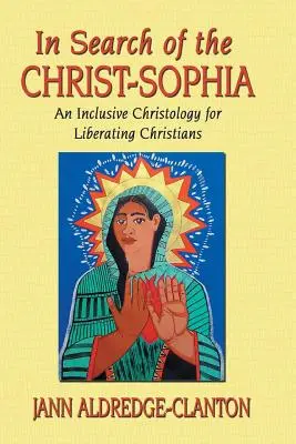 Auf der Suche nach der Christus-Sophia: Eine integrative Christologie für befreiende Christen - In Search of the Christ-Sophia: An Inclusive Christology for Liberating Christians