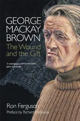 George MacKay Brown: Die Wunde und das Geschenk - George MacKay Brown: The Wound and the Gift