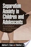 Trennungsangst bei Kindern und Heranwachsenden: Ein individueller Ansatz zur Beurteilung und Behandlung - Separation Anxiety in Children and Adolescents: An Individualized Approach to Assessment and Treatment