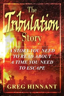 Die Geschichte der Trübsal: Eine Geschichte, die Sie lesen müssen, über eine Zeit, der Sie entfliehen müssen - The Tribulation Story: A Story You Need to Read About A Time You Need to Escape