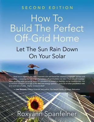 Wie man das perfekte netzunabhängige Haus baut: Lassen Sie die Sonne auf Ihre Solaranlage regnen - How to Build the Perfect Off-Grid Home: Let The Sun Rain Down On Your Solar