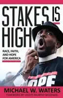 Die Einsätze sind hoch: Ethnie, Glaube und Hoffnung für Amerika - Stakes Is High: Race, Faith, and Hope for America